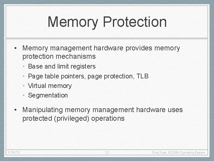 Memory Protection • Memory management hardware provides memory protection mechanisms • • Base and