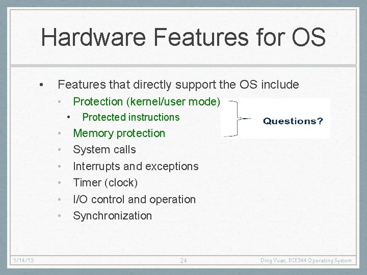 Hardware Features for OS • Features that directly support the OS include • Protection