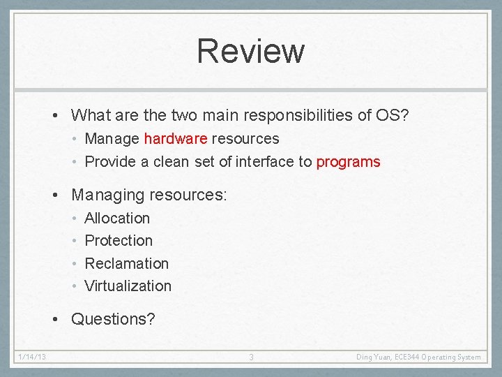 Review • What are the two main responsibilities of OS? • Manage hardware resources