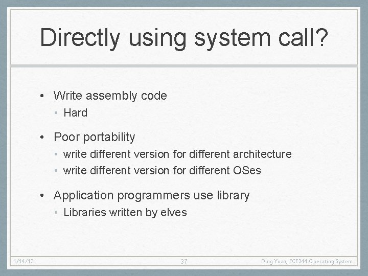 Directly using system call? • Write assembly code • Hard • Poor portability •