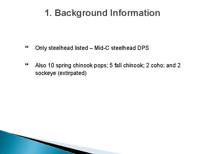 1. Background Information Only steelhead listed – Mid-C steelhead DPS Also 10 spring chinook