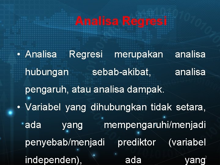 Analisa Regresi • Analisa Regresi hubungan merupakan sebab-akibat, analisa pengaruh, atau analisa dampak. •