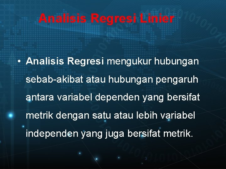 Analisis Regresi Linier • Analisis Regresi mengukur hubungan sebab-akibat atau hubungan pengaruh antara variabel