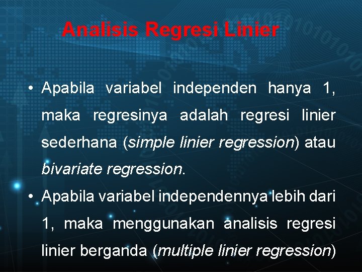 Analisis Regresi Linier • Apabila variabel independen hanya 1, maka regresinya adalah regresi linier