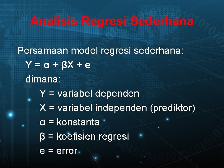 Analisis Regresi Sederhana Persamaan model regresi sederhana: Y = α + βX + e