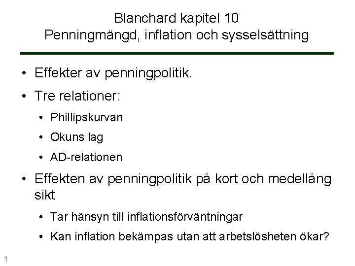 Blanchard kapitel 10 Penningmängd, inflation och sysselsättning • Effekter av penningpolitik. • Tre relationer: