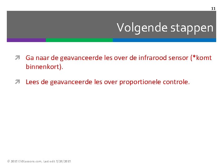 11 Volgende stappen Ga naar de geavanceerde les over de infrarood sensor (*komt binnenkort).