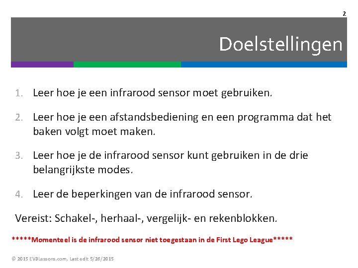 2 Doelstellingen 1. Leer hoe je een infrarood sensor moet gebruiken. 2. Leer hoe