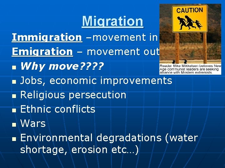 Migration Immigration –movement in Emigration – movement out n Why move? ? n Jobs,