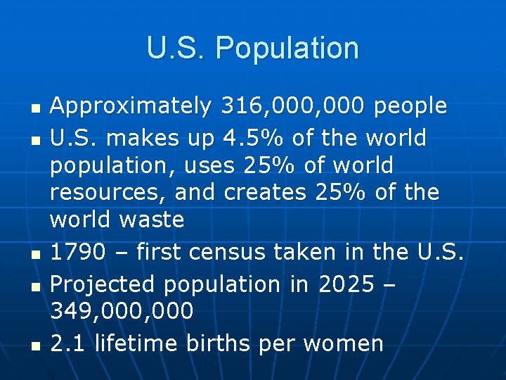 U. S. Population n n Approximately 316, 000 people U. S. makes up 4.