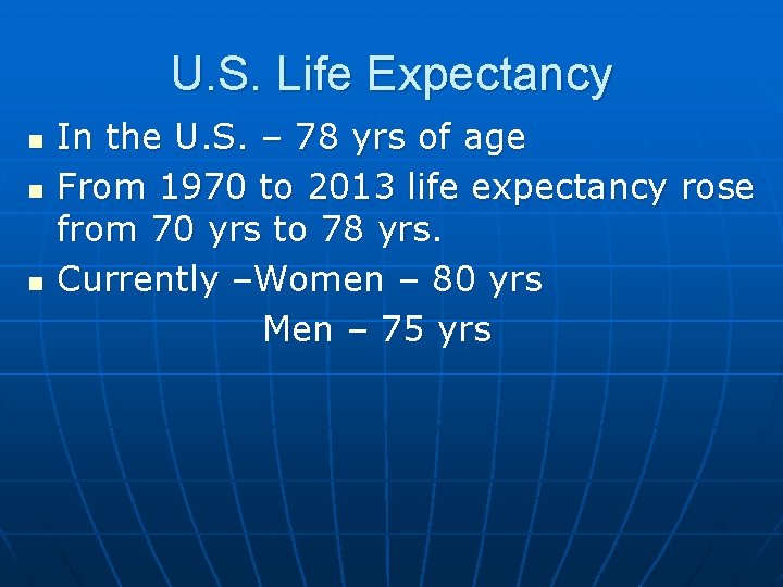 U. S. Life Expectancy n n n In the U. S. – 78 yrs