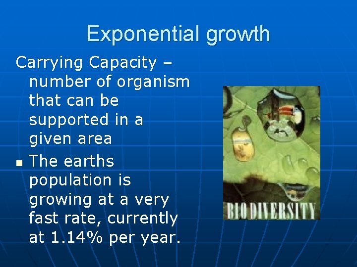 Exponential growth Carrying Capacity – number of organism that can be supported in a