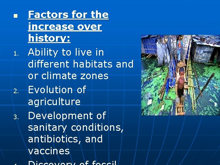 n 1. 2. 3. Factors for the increase over history: Ability to live in