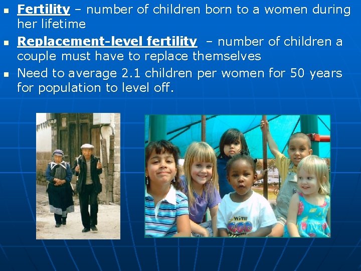 n n n Fertility – number of children born to a women during her