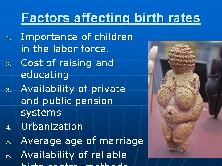 Factors affecting birth rates 1. 2. 3. 4. 5. 6. Importance of children in