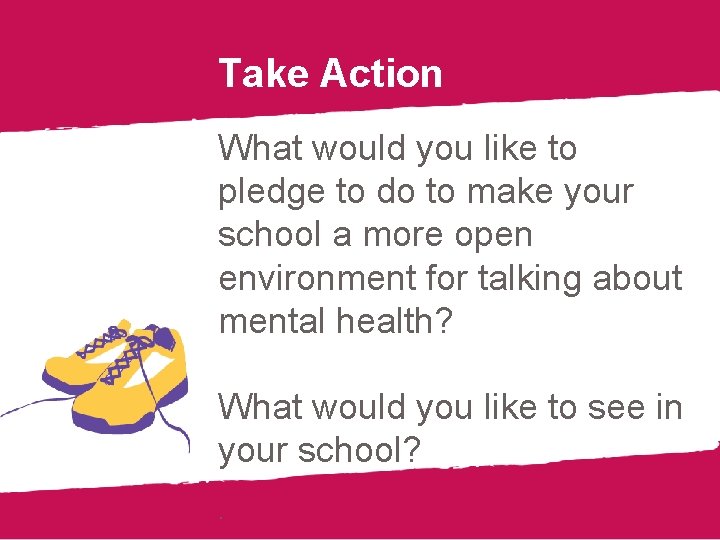 Take Action What would you like to pledge to do to make your school