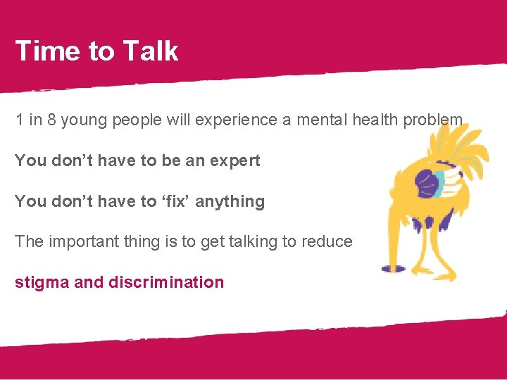 Time to Talk 1 in 8 young people will experience a mental health problem