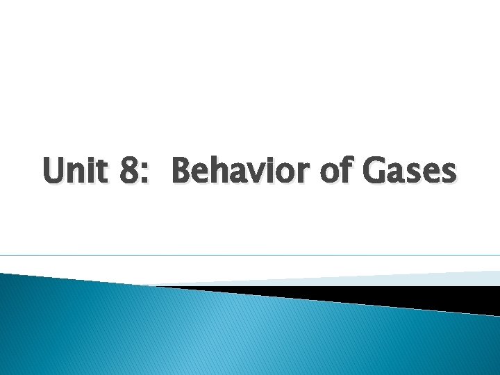 Unit 8: Behavior of Gases 