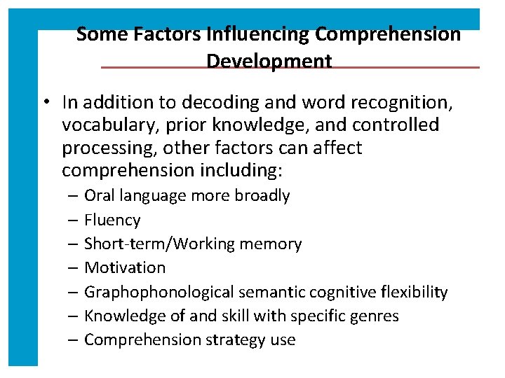 Some Factors Influencing Comprehension Development • In addition to decoding and word recognition, vocabulary,