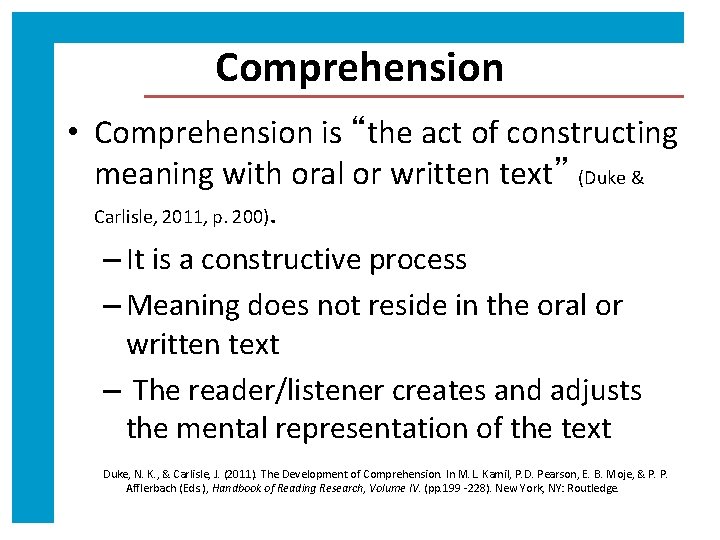 Comprehension • Comprehension is “the act of constructing meaning with oral or written text”