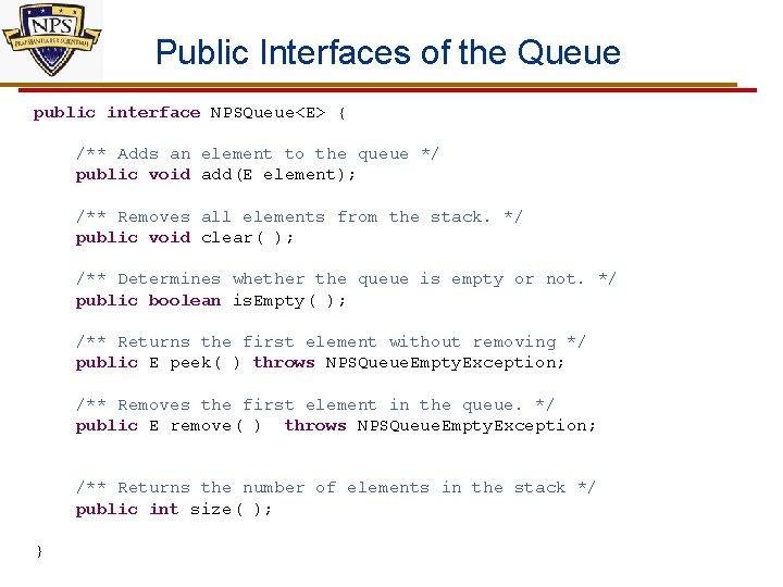 Public Interfaces of the Queue public interface NPSQueue<E> { /** Adds an element to