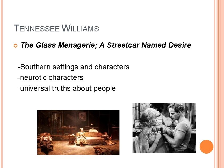 TENNESSEE WILLIAMS The Glass Menagerie; A Streetcar Named Desire -Southern settings and characters -neurotic