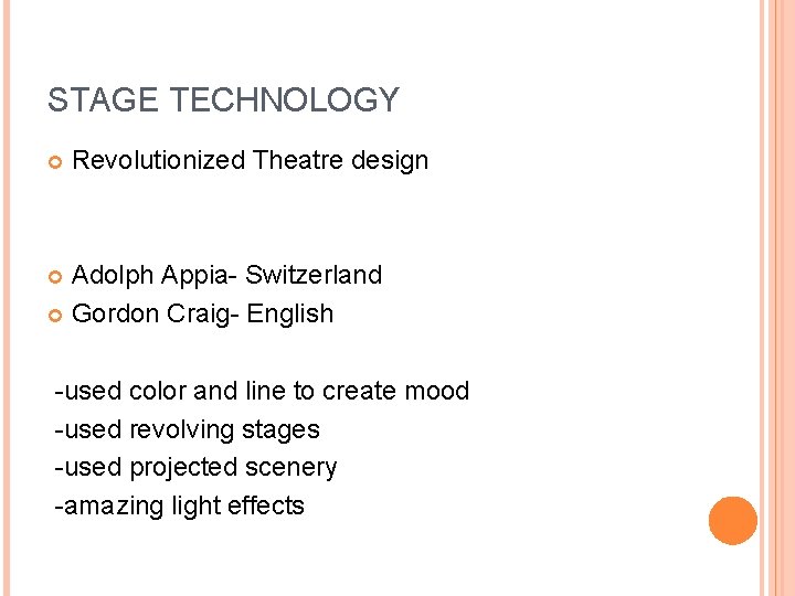 STAGE TECHNOLOGY Revolutionized Theatre design Adolph Appia- Switzerland Gordon Craig- English -used color and