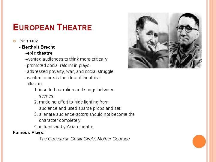 EUROPEAN THEATRE Germany: - Bertholt Brecht: -epic theatre -wanted audiences to think more critically