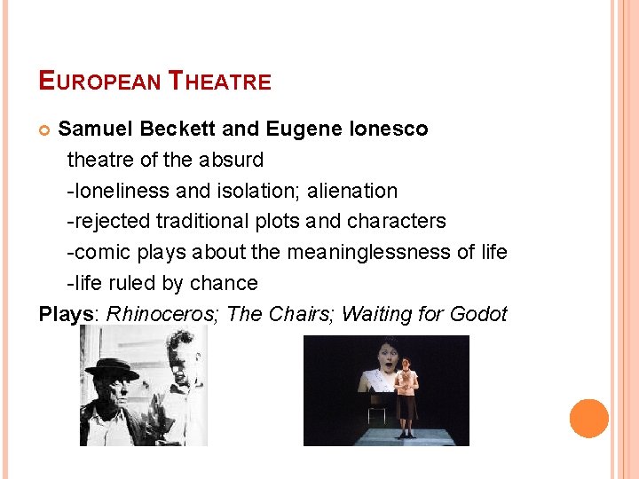 EUROPEAN THEATRE Samuel Beckett and Eugene Ionesco theatre of the absurd -loneliness and isolation;