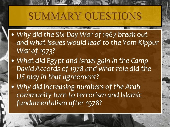 SUMMARY QUESTIONS • Why did the Six-Day War of 1967 break out and what