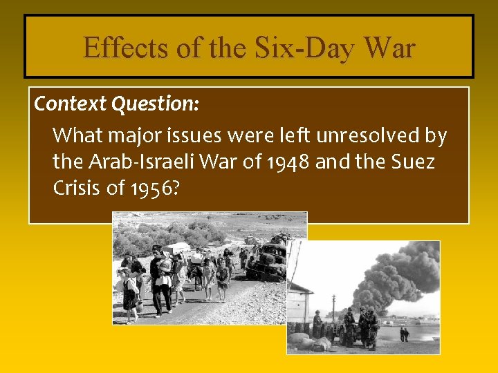 Effects of the Six-Day War Context Question: What major issues were left unresolved by
