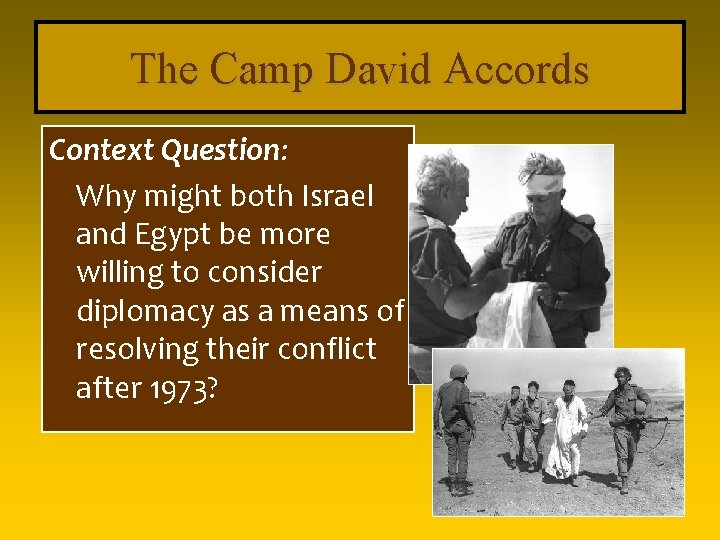 The Camp David Accords Context Question: Why might both Israel and Egypt be more