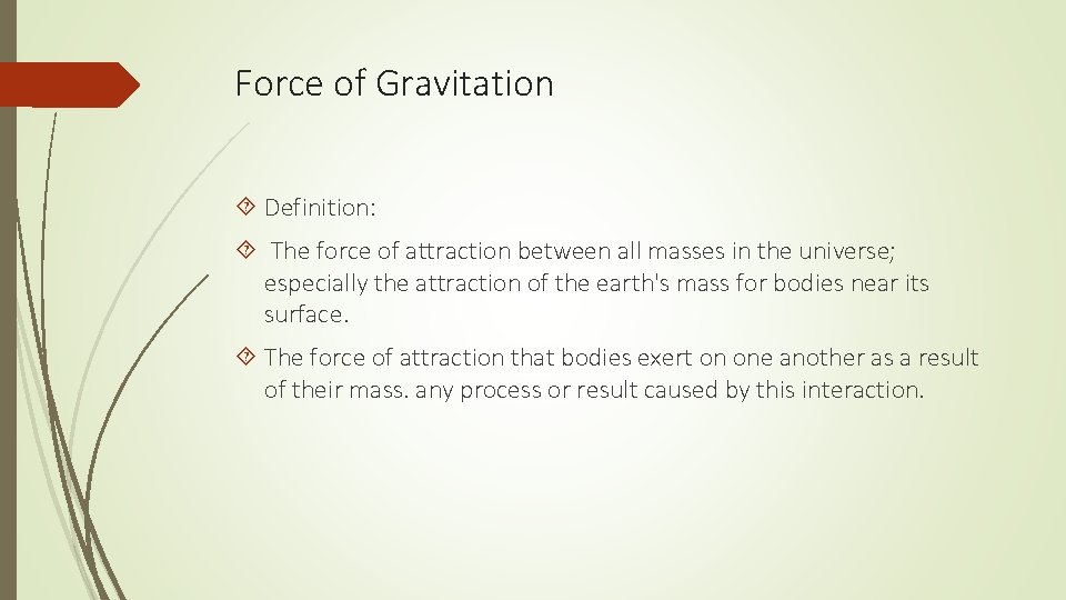 Force of Gravitation Definition: The force of attraction between all masses in the universe;