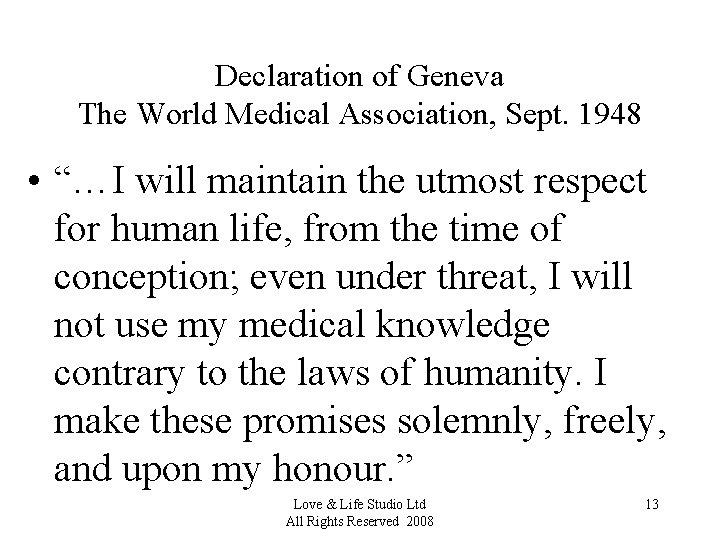 Declaration of Geneva The World Medical Association, Sept. 1948 • “…I will maintain the