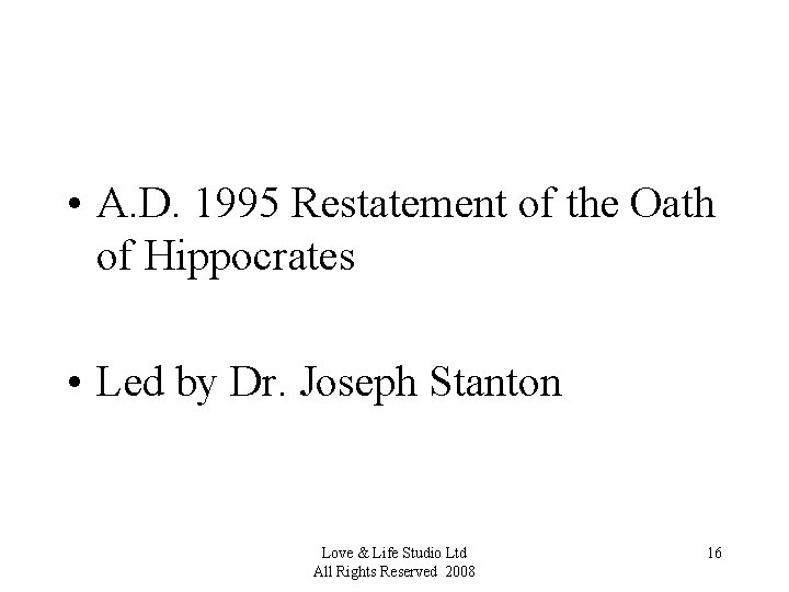  • A. D. 1995 Restatement of the Oath of Hippocrates • Led by