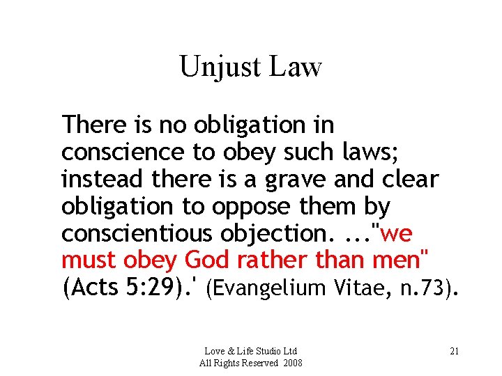 Unjust Law There is no obligation in conscience to obey such laws; instead there