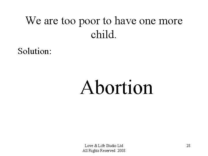 We are too poor to have one more child. Solution: Abortion Love & Life