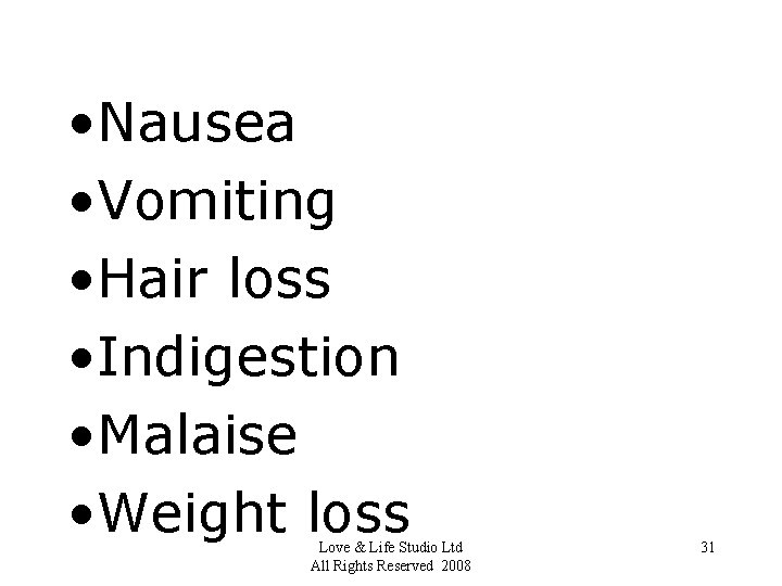  • Nausea • Vomiting • Hair loss • Indigestion • Malaise • Weight
