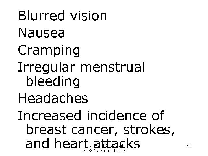 Blurred vision Nausea Cramping Irregular menstrual bleeding Headaches Increased incidence of breast cancer, strokes,