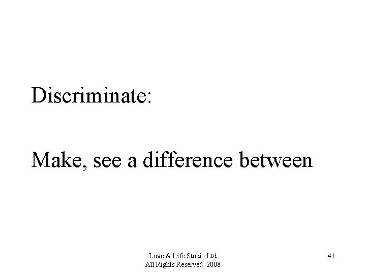 Discriminate: Make, see a difference between Love & Life Studio Ltd All Rights Reserved