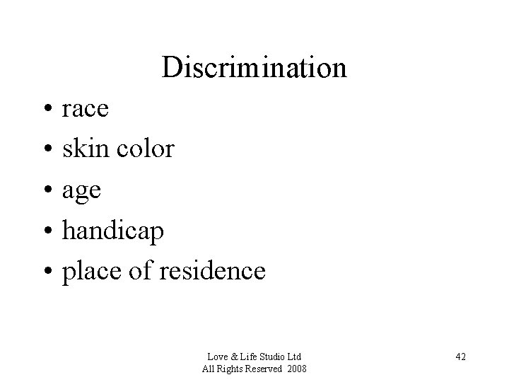 Discrimination • • • race skin color age handicap place of residence Love &