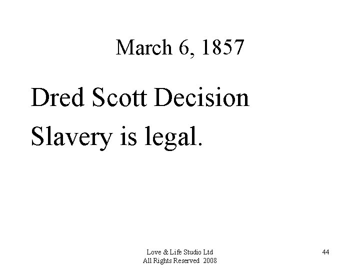 March 6, 1857 Dred Scott Decision Slavery is legal. Love & Life Studio Ltd