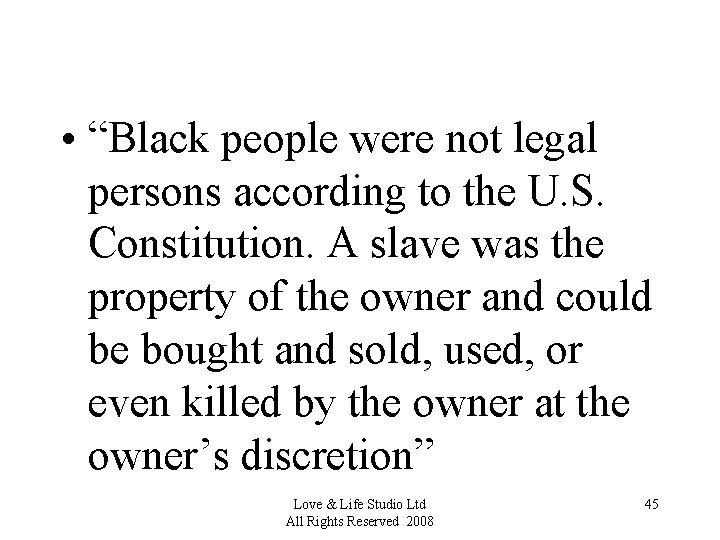  • “Black people were not legal persons according to the U. S. Constitution.