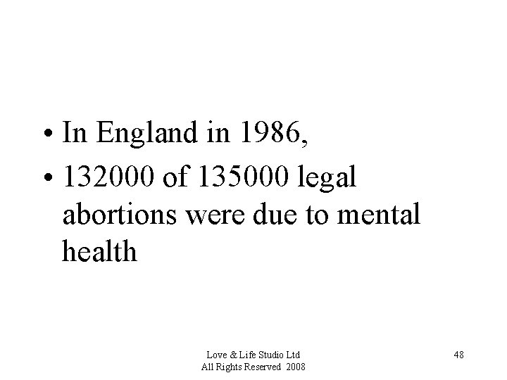  • In England in 1986, • 132000 of 135000 legal abortions were due