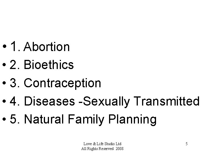  • 1. Abortion • 2. Bioethics • 3. Contraception • 4. Diseases -Sexually