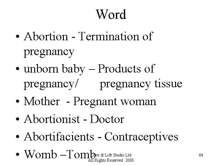 Word • Abortion - Termination of pregnancy • unborn baby – Products of pregnancy/