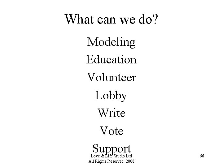 What can we do? Modeling Education Volunteer Lobby Write Vote Support Love & Life