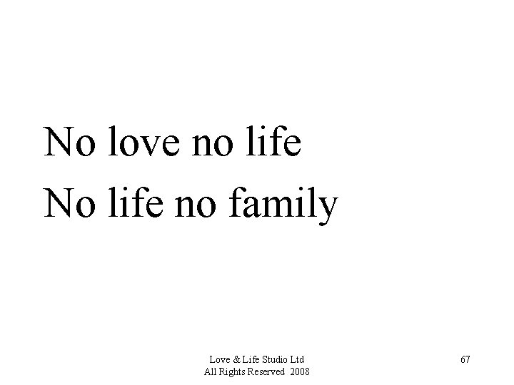 No love no life No life no family Love & Life Studio Ltd All