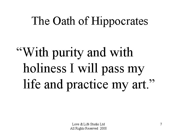 The Oath of Hippocrates “With purity and with holiness I will pass my life