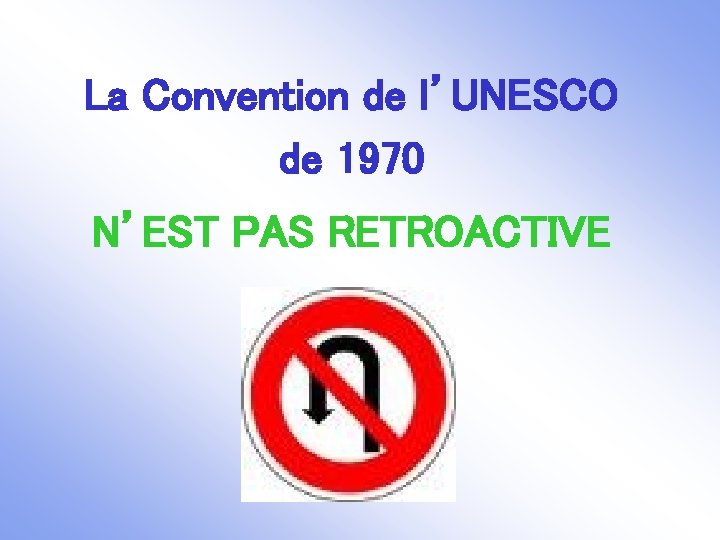 La Convention de l’UNESCO de 1970 N’EST PAS RETROACTIVE 